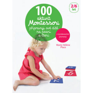 100 aktivit Montessori Připravuji své dítě na psaní a čtení